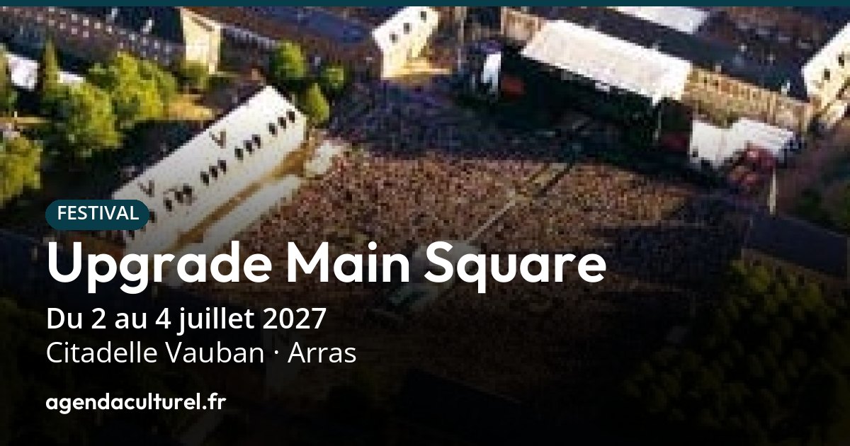 Upgrade Main Square 2027 à Arras du 2 au 4 juillet