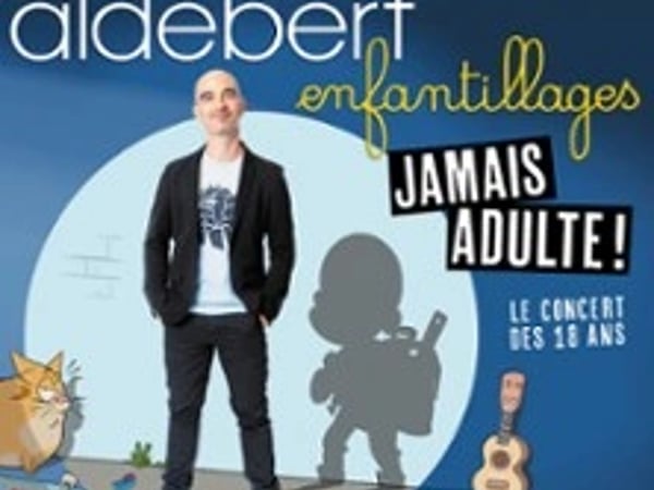 Aldebert « Enfantillages, Jamais Adultes ! »