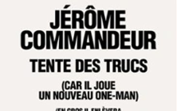 Jérôme Commandeur, Tente des Trucs
