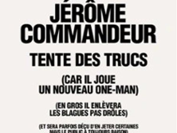 Jérôme Commandeur, Tente des Trucs
