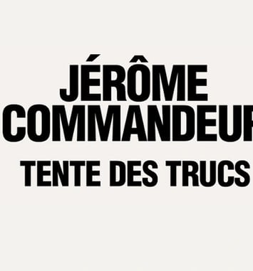Jérôme Commandeur Tente des Trucs