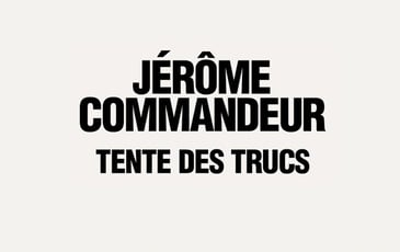 Jérôme Commandeur Tente des Trucs